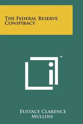 Conspirația Rezervei Federale - The Federal Reserve Conspiracy