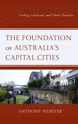 Fundația capitalelor australiene: Geologie, peisaj și caracter urban - The Foundation of Australia's Capital Cities: Geology, Landscape, and Urban Character
