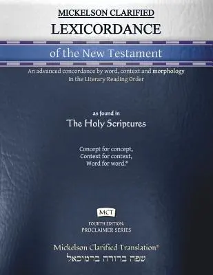 Mickelson Clarified Lexicordance of the New Testament, MCT: O concordanță avansată după cuvânt, context și morfologie în ordinea de citire literară - Mickelson Clarified Lexicordance of the New Testament, MCT: An advanced concordance by word, context and morphology in the Literary Reading Order