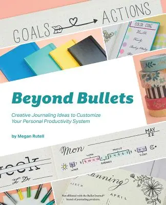 Dincolo de Bullets: Creative Journaling Ideas to Customize Your Personal Productivity System (Idei creative de jurnalism pentru personalizarea sistemului de productivitate personală) - Beyond Bullets: Creative Journaling Ideas to Customize Your Personal Productivity System