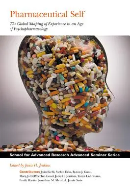 Sinele farmaceutic: modelarea globală a experienței într-o epocă a psihofarmacologiei - Pharmaceutical Self: The Global Shaping of Experience in an Age of Psychopharmacology