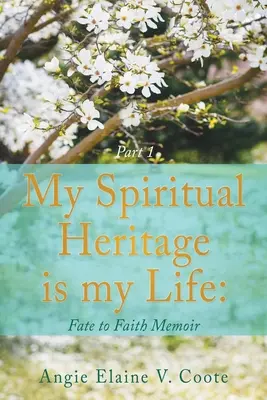 Moștenirea mea spirituală este viața mea: De la destin la credință Memorii Partea1 - My Spiritual Heritage is my Life: Fate to Faith Memoir Part1