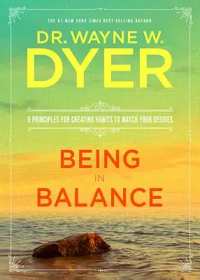 A fi în echilibru: 9 principii pentru crearea de obiceiuri care să corespundă dorințelor tale - Being in Balance: 9 Principles for Creating Habits to Match Your Desires