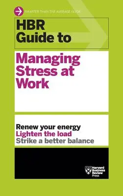 Ghidul HBR pentru gestionarea stresului la locul de muncă (HBR Guide Series) - HBR Guide to Managing Stress at Work (HBR Guide Series)