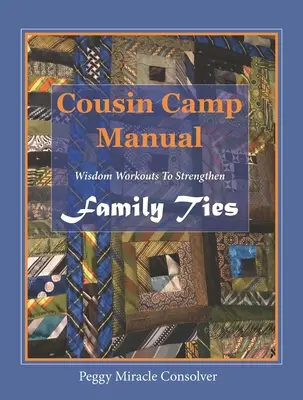 Manual de tabără pentru verișori: Antrenamente de înțelepciune pentru întărirea legăturilor de familie - Cousin Camp Manual: Wisdom Workouts to Strengthen Family Ties