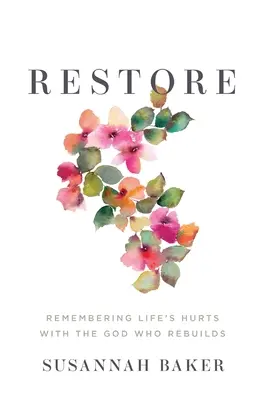Restaurare: Amintirea rănilor vieții cu Dumnezeul care reconstruiește - Restore: Remembering Life's Hurts with the God Who Rebuilds