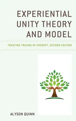Teoria și modelul unității experiențiale: Tratarea traumei în terapie - Experiential Unity Theory and Model: Treating Trauma in Therapy