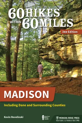 60 de drumeții pe o rază de 60 de mile: Madison: Inclusiv comitatele Dane și învecinate - 60 Hikes Within 60 Miles: Madison: Including Dane and Surrounding Counties