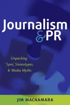Jurnalism și PR: Unpacking 'Spin', Stereotypes, and Media Myths - Journalism and PR: Unpacking 'Spin', Stereotypes, and Media Myths