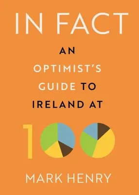 De fapt: Ghidul unui optimist pentru Irlanda la 100 de ani - In Fact: An Optimist's Guide to Ireland at 100