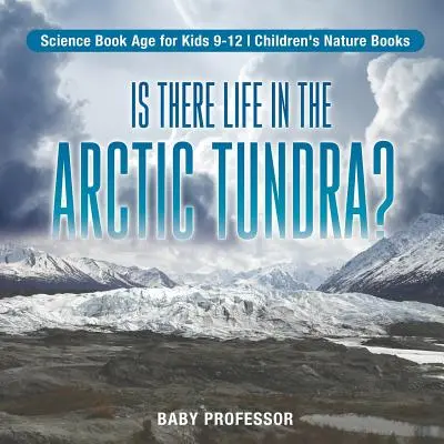 Există viață în tundra arctică? Science Book Age for Kids 9-12 Cărți pentru copii despre natură - Is There Life in the Arctic Tundra? Science Book Age for Kids 9-12 Children's Nature Books