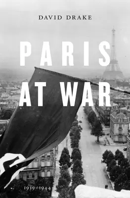 Paris în război: 1939-1944 - Paris at War: 1939-1944