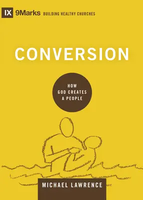 Convertire: Cum creează Dumnezeu un popor - Conversion: How God Creates a People