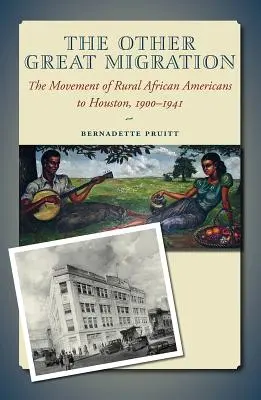 Cealaltă mare migrație, volumul 21: Mișcarea afro-americanilor din mediul rural către Houston, 1900-1941 - The Other Great Migration, Volume 21: The Movement of Rural African Americans to Houston, 1900-1941