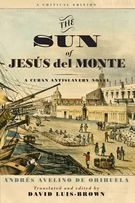 Soarele lui Jess del Monte: Un roman cubanez împotriva sclaviei - The Sun of Jess del Monte: A Cuban Antislavery Novel