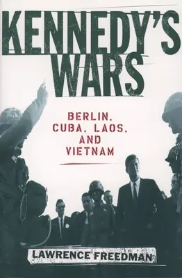 Războaiele lui Kennedy: Berlin, Cuba, Laos și Vietnam - Kennedy's Wars: Berlin, Cuba, Laos, and Vietnam