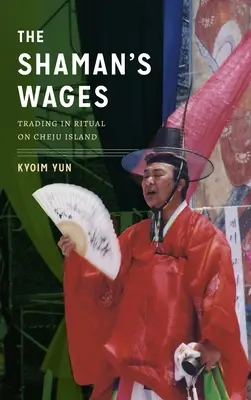 Salariul șamanului: Comerțul ritualic pe insula Cheju - The Shaman's Wages: Trading in Ritual on Cheju Island