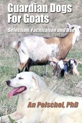 Câini de pază pentru capre: Selecție, facilitare și utilizare - Guardian Dogs For Goats: Selection, Facilitation, and Use