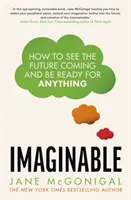 Imaginabil - Cum să vezi viitorul care se apropie și să te simți pregătit pentru orice - Imaginable - How to see the future coming and be ready for anything
