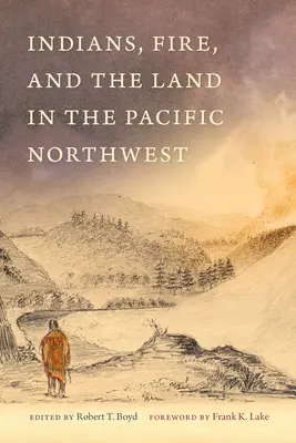 Indienii, focul și pământul în nord-vestul Pacificului - Indians, Fire, and the Land in the Pacific Northwest