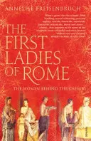 Primele doamne ale Romei - Femeile din spatele Cezarilor - First Ladies of Rome - The Women Behind the Caesars