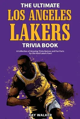 Cartea Ultimate Los Angeles Lakers Trivia: O colecție de chestionare uimitoare și fapte amuzante pentru fanii înrăiți ai echipei L.A. Lakers! - The Ultimate Los Angeles Lakers Trivia Book: A Collection of Amazing Trivia Quizzes and Fun Facts for Die-Hard L.A. Lakers Fans!
