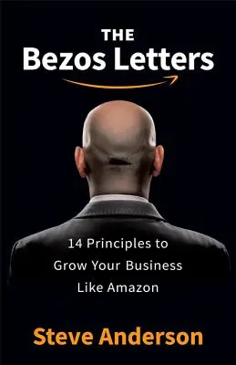 Scrisorile Bezos: 14 principii pentru a-ți dezvolta afacerea ca Amazon - The Bezos Letters: 14 Principles to Grow Your Business Like Amazon