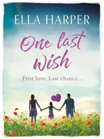 O ultimă dorință - Un roman sfâșietor despre iubire și pierdere - One Last Wish - A heartbreaking novel about love and loss