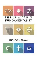 Fundamentalistul inconștient - The Unwitting Fundamentalist