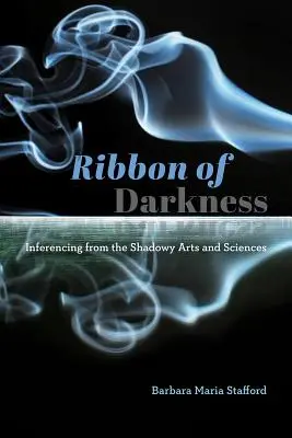 Panglica întunericului: Inferențe din artele și științele întunecate - Ribbon of Darkness: Inferencing from the Shadowy Arts and Sciences