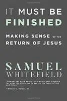 It Must Be Finished: Înțelegerea întoarcerii lui Iisus - It Must Be Finished: Making Sense of the Return of Jesus