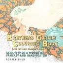 Cartea de colorat Frații Grimm și alte basme clasice - Evadează într-o lume a fanteziei și imaginației - Brothers Grimm Coloring Book and Other Classic Fairy Tales - Escape into a World of Fantasy and Imagination
