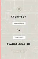 Arhitect al evanghelismului: Eseuri esențiale ale lui Carl F. H. Henry - Architect of Evangelicalism: Essential Essays of Carl F. H. Henry