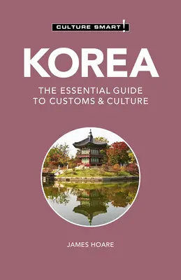 Coreea - Culture Smart!, 111: Ghidul esențial pentru obiceiuri și cultură - Korea - Culture Smart!, 111: The Essential Guide to Customs & Culture