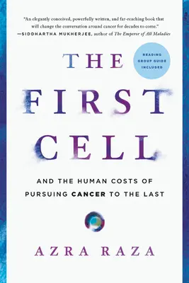 Prima celulă: și costurile umane ale urmăririi cancerului până la ultima - The First Cell: And the Human Costs of Pursuing Cancer to the Last