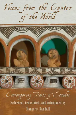 Voci din centrul lumii: Poeți contemporani din Ecuador - Voices from the Center of the World: Contemporary Poets of Ecuador