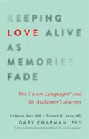 Păstrarea iubirii în viață pe măsură ce amintirile se estompează: Cele 5 limbaje ale iubirii și călătoria spre Alzheimer - Keeping Love Alive as Memories Fade: The 5 Love Languages and the Alzheimer's Journey