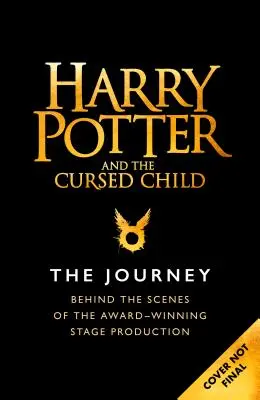 Harry Potter și copilul blestemat: Călătoria: În culisele producției de teatru premiate - Harry Potter and the Cursed Child: The Journey: Behind the Scenes of the Award-Winning Stage Production