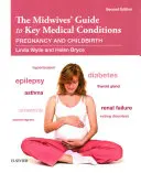 The Midwives' Guide to Key Medical Conditions (Ghidul moașelor privind principalele afecțiuni medicale): Sarcina și nașterea - The Midwives' Guide to Key Medical Conditions: Pregnancy and Childbirth