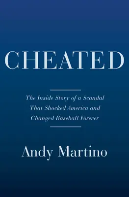Trișat: Povestea din interior a scandalului Astros și o istorie colorată a furtului de semne - Cheated: The Inside Story of the Astros Scandal and a Colorful History of Sign Stealing