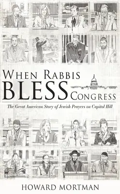 Când rabinii binecuvântează Congresul: Marea poveste americană a rugăciunilor evreiești la Capitol Hill - When Rabbis Bless Congress: The Great American Story of Jewish Prayers on Capitol Hill