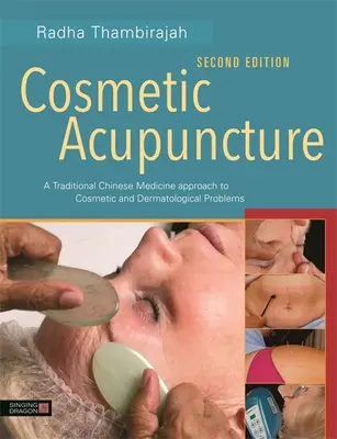 Acupunctura cosmetică, ediția a doua: O abordare de medicină tradițională chineză a problemelor cosmetice și dermatologice - Cosmetic Acupuncture, Second Edition: A Traditional Chinese Medicine Approach to Cosmetic and Dermatological Problems