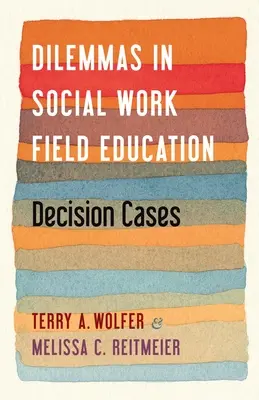 Dileme în educația pe teren în domeniul asistenței sociale: Cazuri de decizie - Dilemmas in Social Work Field Education: Decision Cases