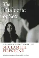Dialectica sexului - Argumentul pentru revoluția feministă - Dialectic of Sex - The Case for Feminist Revolution