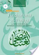 Lughatuna Al-Fusha: Un nou curs de arabă modernă standard: Cartea a patra - Lughatuna Al-Fusha: A New Course in Modern Standard Arabic: Book Four