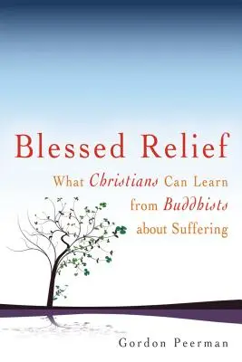 Alinare binecuvântată: Ce pot învăța creștinii de la budiști despre suferință - Blessed Relief: What Christians Can Learn from Buddhists about Suffering