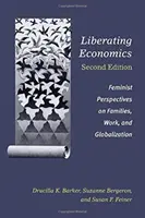 Liberating Economics, ediția a doua: Perspective feministe asupra familiilor, muncii și globalizării - Liberating Economics, Second Edition: Feminist Perspectives on Families, Work, and Globalization