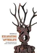 Excavarea vieții de apoi: Arheologia religiei chineze timpurii - Excavating the Afterlife: The Archaeology of Early Chinese Religion