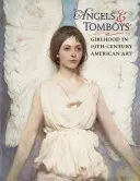 Angels and Tomboys - Girlhood in Nineteenth-Century American Art (Îngeri și băieți - Fetița în arta americană a secolului al XIX-lea) - Angels and Tomboys - Girlhood in Nineteenth-Century American Art
