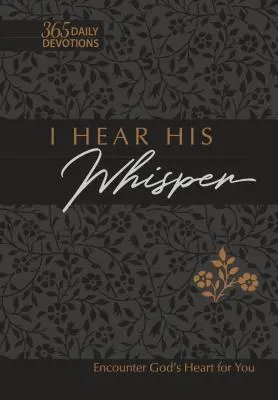 I Hear His Whisper 365 Daily Devotions Faux Leather Gift Edition: Întâlnește inima lui Dumnezeu pentru tine - I Hear His Whisper 365 Daily Devotions Faux Leather Gift Edition: Encounter God's Heart for You